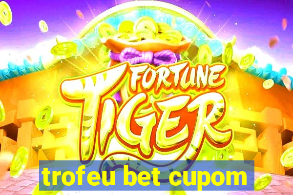 trofeu bet cupom